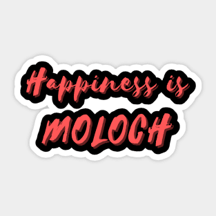 Happiness is Moloch Sticker